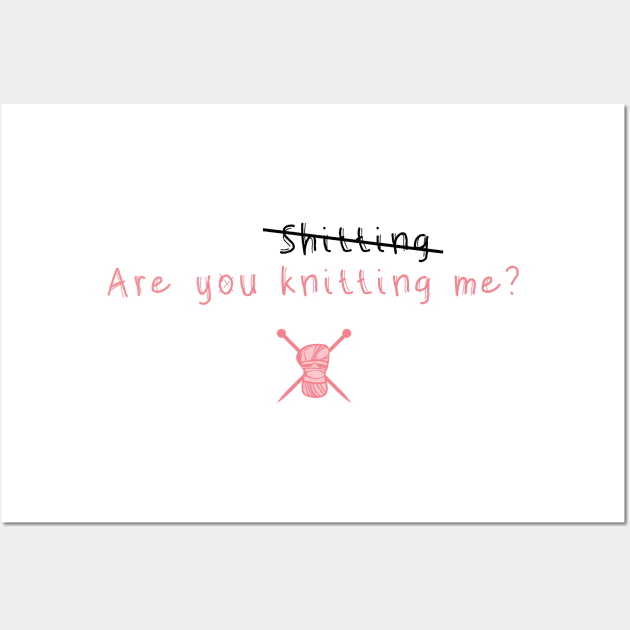 Are you knitting me? Wall Art by Punchypot